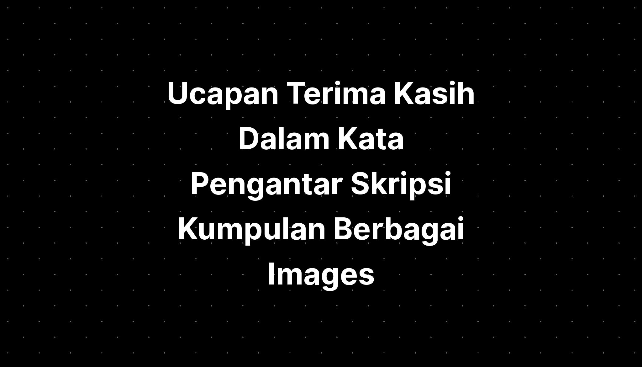 Ucapan Terima Kasih Dalam Kata Pengantar Skripsi Kumpulan Berbagai Images Imagesee 8994